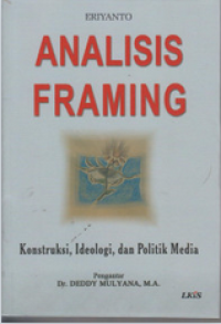Image of Analisis Framing: Konstruksi, Ideologi, dan Politik Media