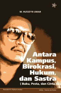 Image of Antara Kampus, Birokrasi, Hukum, dan Sastra=Buku, Pesta, dan Cinta