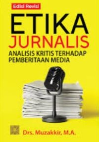 Image of Etika Jurnalis : Analisis Kritik Terhadap Pemberitaan Media