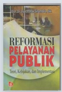 Image of Reformasi Pelayanan Publik: Teori, Kebijakan, dan Implementasi